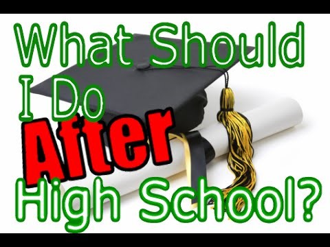What to do after high school?